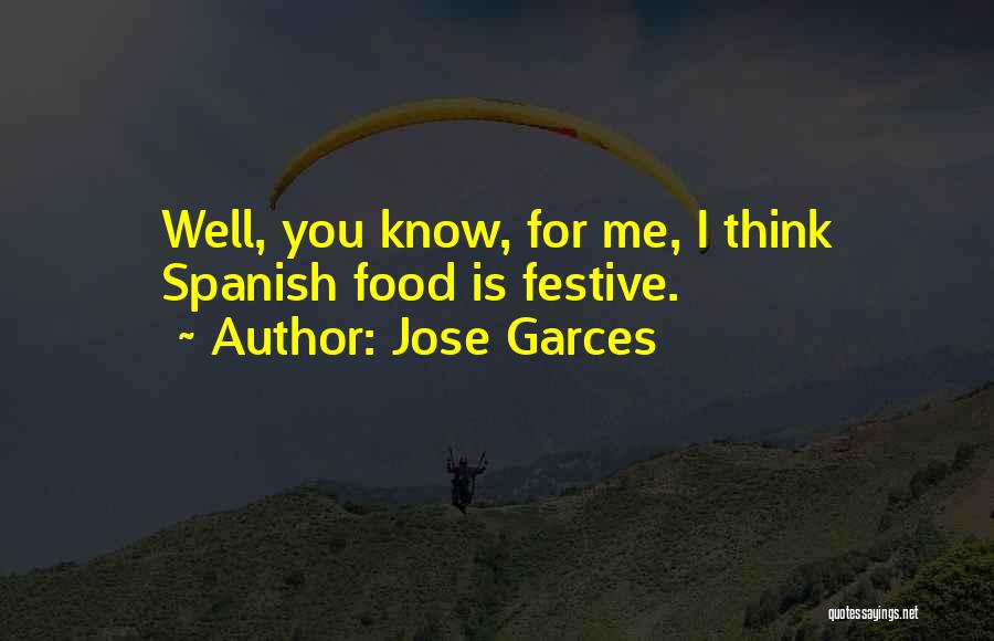 Jose Garces Quotes: Well, You Know, For Me, I Think Spanish Food Is Festive.