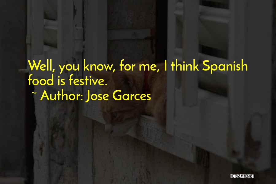 Jose Garces Quotes: Well, You Know, For Me, I Think Spanish Food Is Festive.