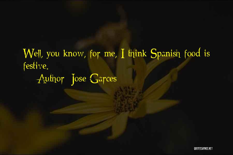 Jose Garces Quotes: Well, You Know, For Me, I Think Spanish Food Is Festive.