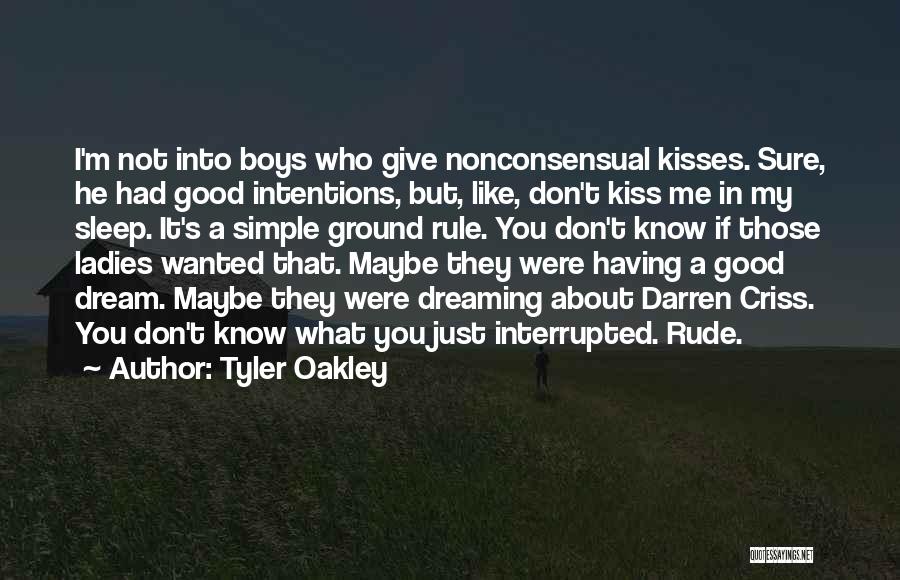 Tyler Oakley Quotes: I'm Not Into Boys Who Give Nonconsensual Kisses. Sure, He Had Good Intentions, But, Like, Don't Kiss Me In My