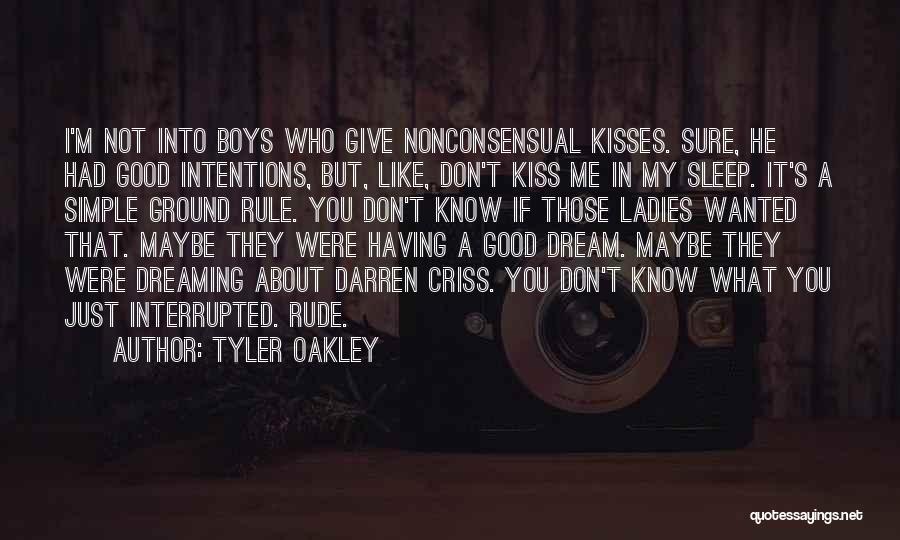 Tyler Oakley Quotes: I'm Not Into Boys Who Give Nonconsensual Kisses. Sure, He Had Good Intentions, But, Like, Don't Kiss Me In My