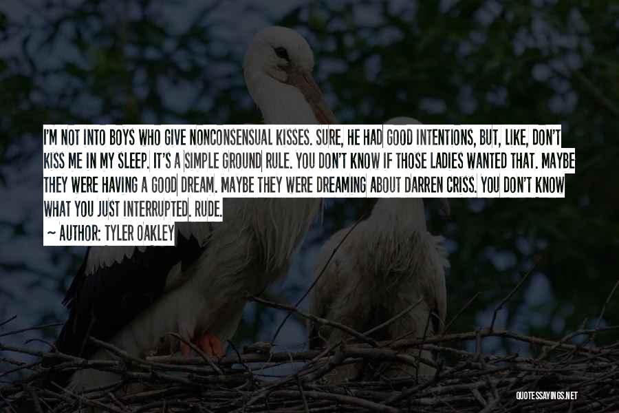 Tyler Oakley Quotes: I'm Not Into Boys Who Give Nonconsensual Kisses. Sure, He Had Good Intentions, But, Like, Don't Kiss Me In My