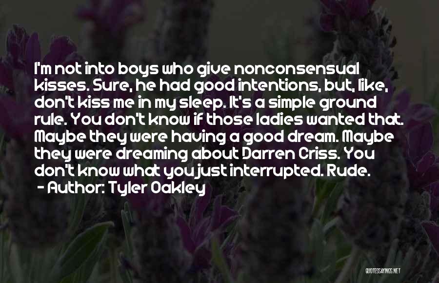 Tyler Oakley Quotes: I'm Not Into Boys Who Give Nonconsensual Kisses. Sure, He Had Good Intentions, But, Like, Don't Kiss Me In My