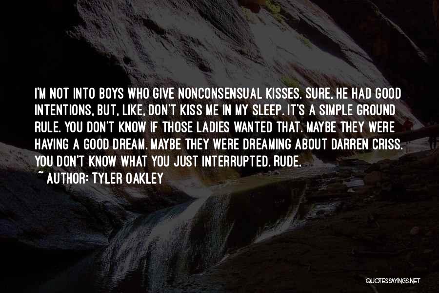 Tyler Oakley Quotes: I'm Not Into Boys Who Give Nonconsensual Kisses. Sure, He Had Good Intentions, But, Like, Don't Kiss Me In My