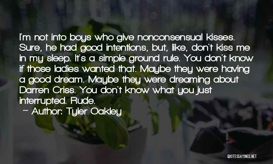 Tyler Oakley Quotes: I'm Not Into Boys Who Give Nonconsensual Kisses. Sure, He Had Good Intentions, But, Like, Don't Kiss Me In My