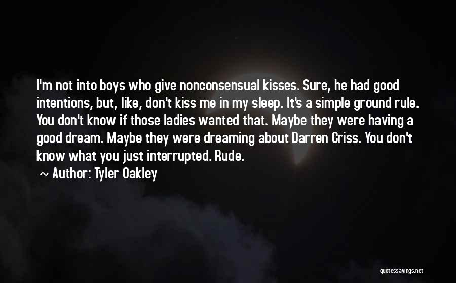 Tyler Oakley Quotes: I'm Not Into Boys Who Give Nonconsensual Kisses. Sure, He Had Good Intentions, But, Like, Don't Kiss Me In My