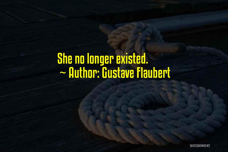 Gustave Flaubert Quotes: She No Longer Existed.