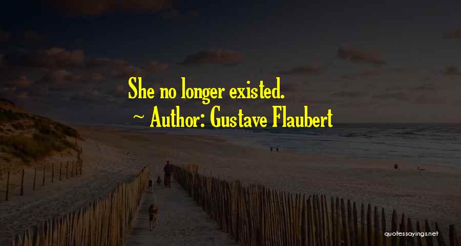 Gustave Flaubert Quotes: She No Longer Existed.