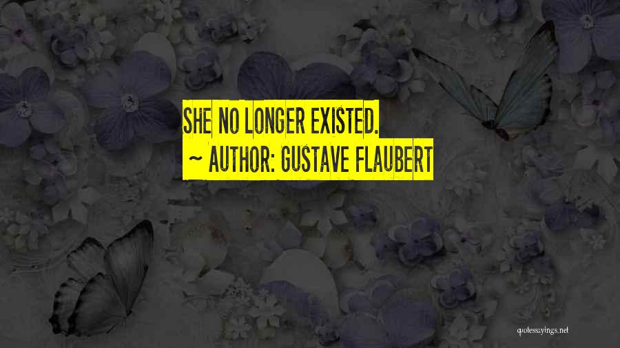 Gustave Flaubert Quotes: She No Longer Existed.