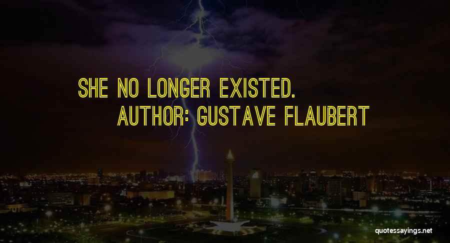 Gustave Flaubert Quotes: She No Longer Existed.