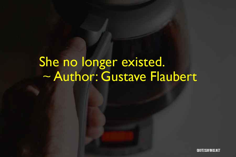 Gustave Flaubert Quotes: She No Longer Existed.