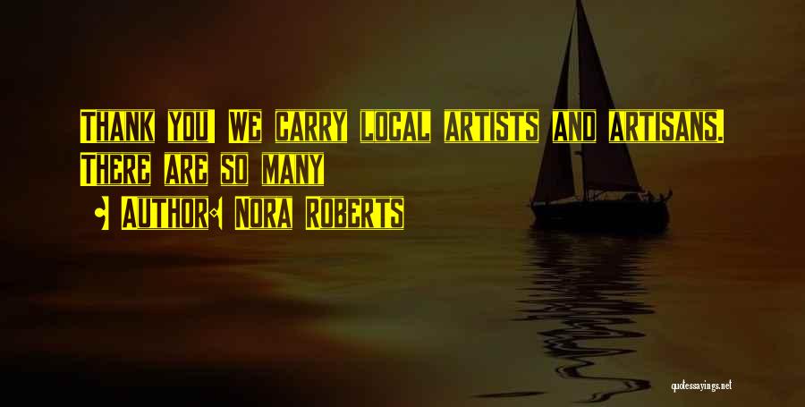 Nora Roberts Quotes: Thank You! We Carry Local Artists And Artisans. There Are So Many