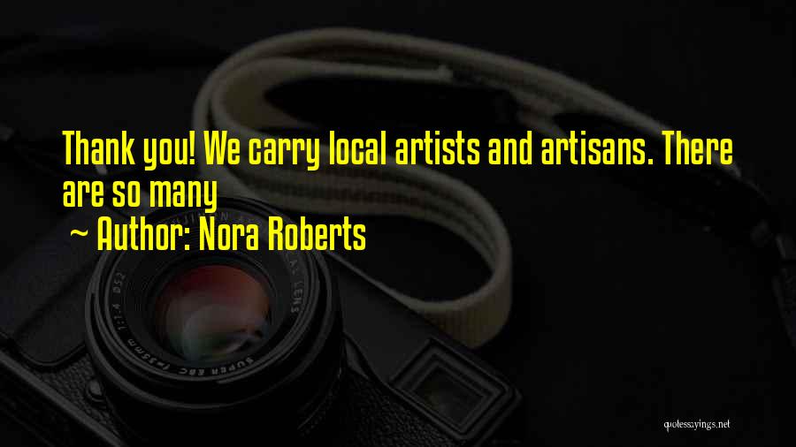Nora Roberts Quotes: Thank You! We Carry Local Artists And Artisans. There Are So Many