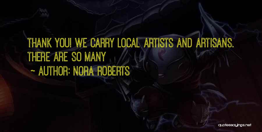 Nora Roberts Quotes: Thank You! We Carry Local Artists And Artisans. There Are So Many