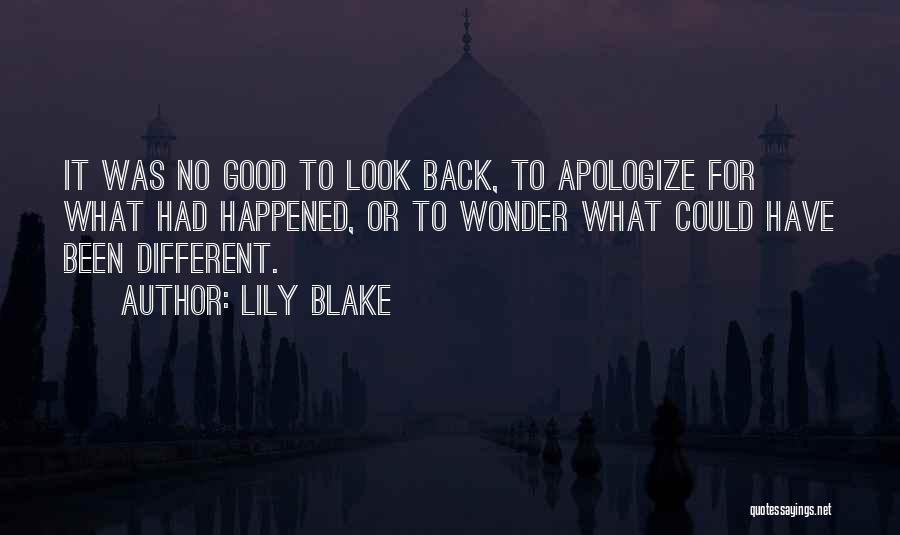 Lily Blake Quotes: It Was No Good To Look Back, To Apologize For What Had Happened, Or To Wonder What Could Have Been