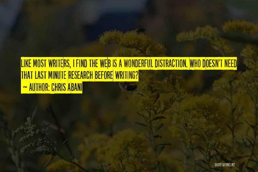 Chris Abani Quotes: Like Most Writers, I Find The Web Is A Wonderful Distraction. Who Doesn't Need That Last Minute Research Before Writing?