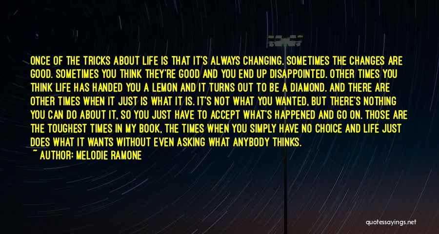 Melodie Ramone Quotes: Once Of The Tricks About Life Is That It's Always Changing. Sometimes The Changes Are Good. Sometimes You Think They're