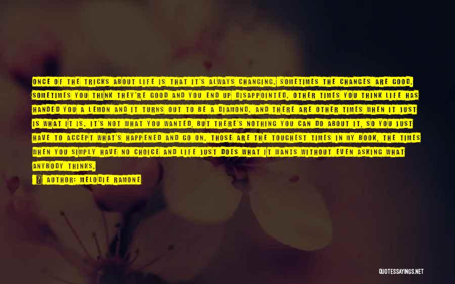 Melodie Ramone Quotes: Once Of The Tricks About Life Is That It's Always Changing. Sometimes The Changes Are Good. Sometimes You Think They're