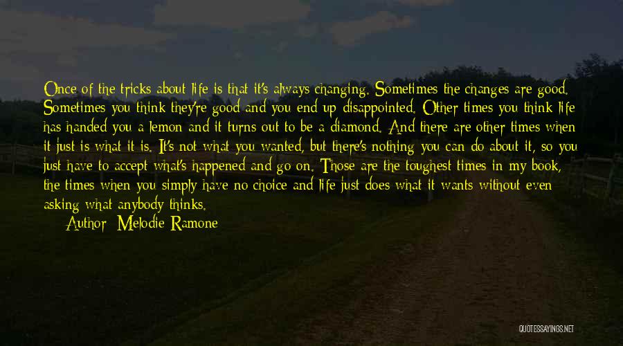 Melodie Ramone Quotes: Once Of The Tricks About Life Is That It's Always Changing. Sometimes The Changes Are Good. Sometimes You Think They're