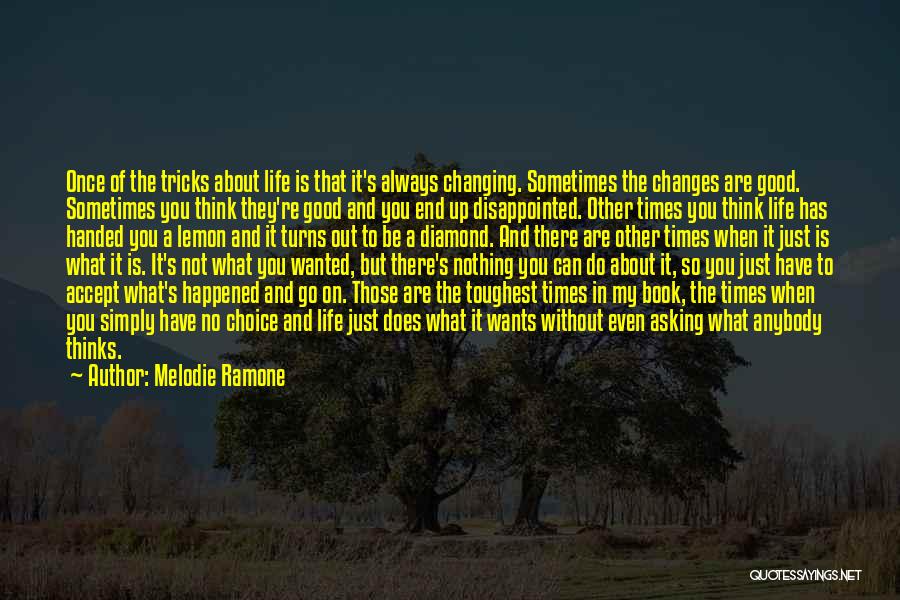 Melodie Ramone Quotes: Once Of The Tricks About Life Is That It's Always Changing. Sometimes The Changes Are Good. Sometimes You Think They're