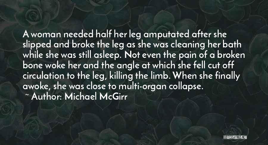 Michael McGirr Quotes: A Woman Needed Half Her Leg Amputated After She Slipped And Broke The Leg As She Was Cleaning Her Bath