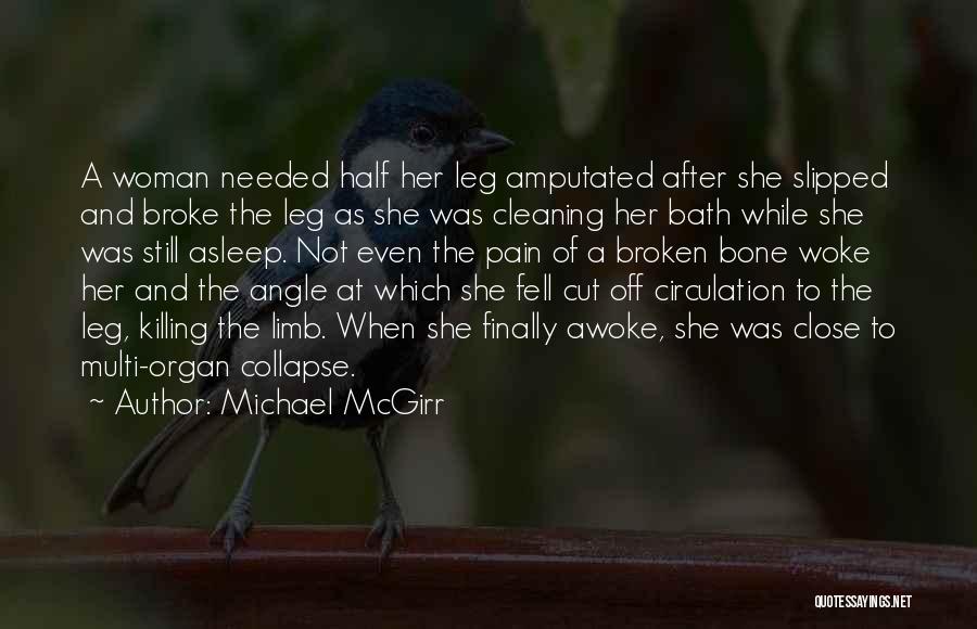 Michael McGirr Quotes: A Woman Needed Half Her Leg Amputated After She Slipped And Broke The Leg As She Was Cleaning Her Bath