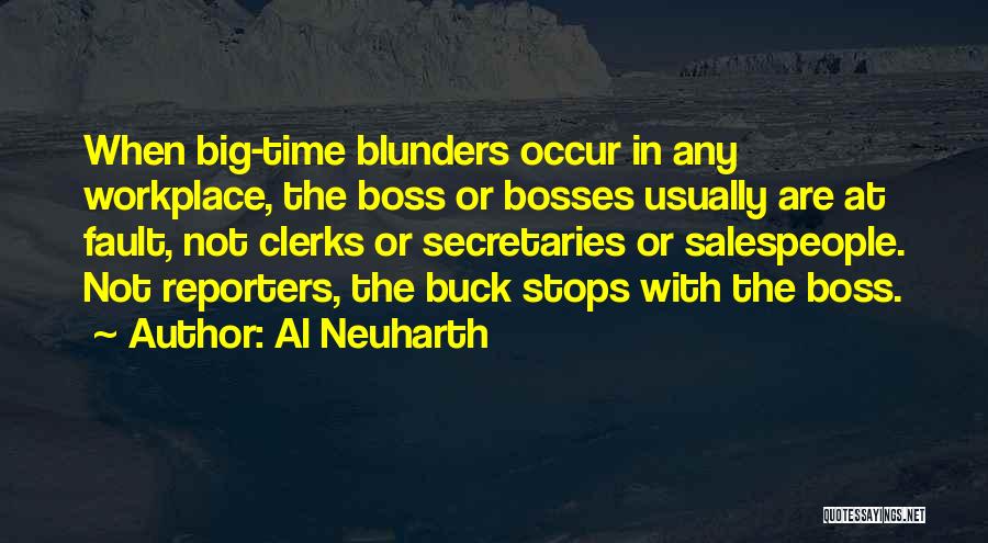 Al Neuharth Quotes: When Big-time Blunders Occur In Any Workplace, The Boss Or Bosses Usually Are At Fault, Not Clerks Or Secretaries Or