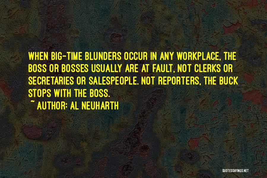 Al Neuharth Quotes: When Big-time Blunders Occur In Any Workplace, The Boss Or Bosses Usually Are At Fault, Not Clerks Or Secretaries Or