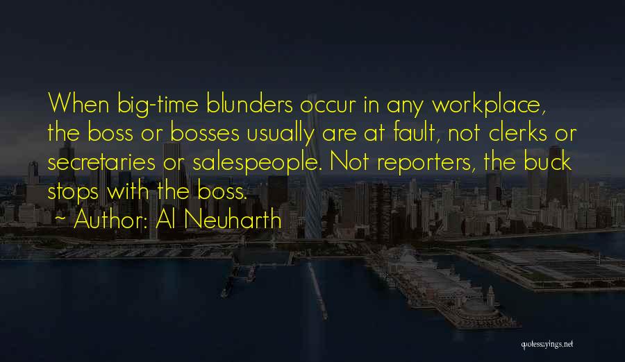 Al Neuharth Quotes: When Big-time Blunders Occur In Any Workplace, The Boss Or Bosses Usually Are At Fault, Not Clerks Or Secretaries Or