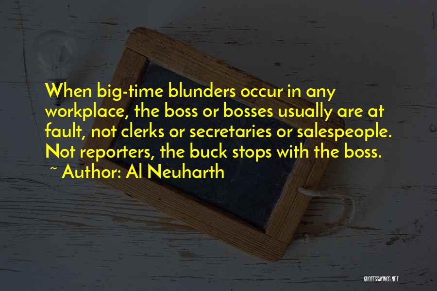 Al Neuharth Quotes: When Big-time Blunders Occur In Any Workplace, The Boss Or Bosses Usually Are At Fault, Not Clerks Or Secretaries Or