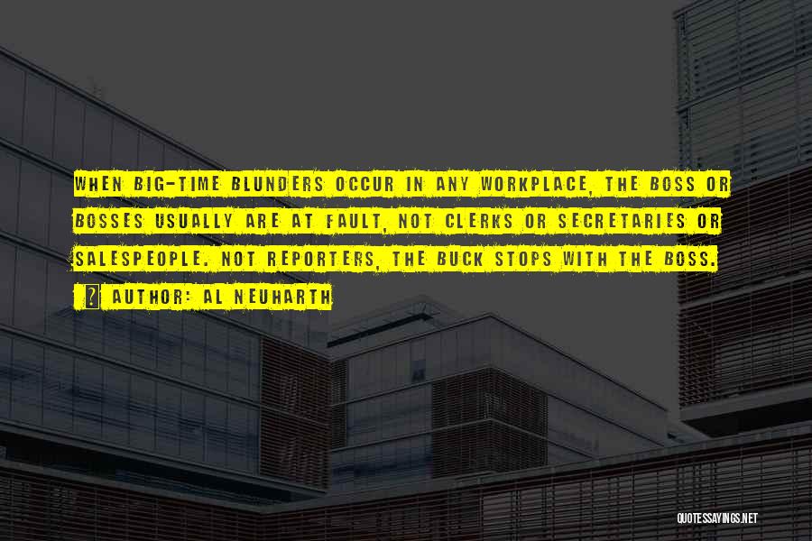 Al Neuharth Quotes: When Big-time Blunders Occur In Any Workplace, The Boss Or Bosses Usually Are At Fault, Not Clerks Or Secretaries Or