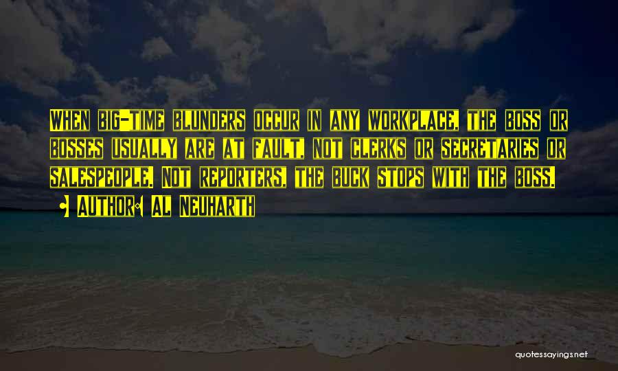 Al Neuharth Quotes: When Big-time Blunders Occur In Any Workplace, The Boss Or Bosses Usually Are At Fault, Not Clerks Or Secretaries Or