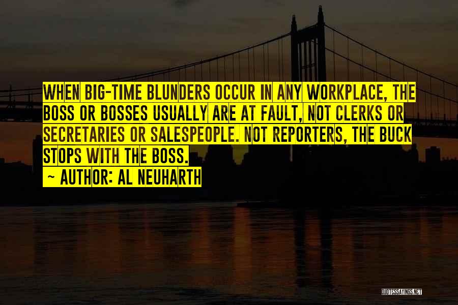 Al Neuharth Quotes: When Big-time Blunders Occur In Any Workplace, The Boss Or Bosses Usually Are At Fault, Not Clerks Or Secretaries Or