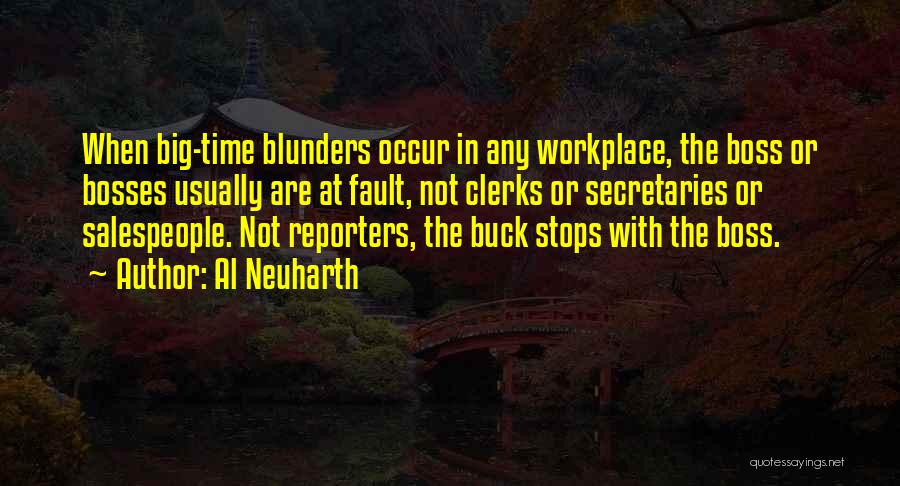 Al Neuharth Quotes: When Big-time Blunders Occur In Any Workplace, The Boss Or Bosses Usually Are At Fault, Not Clerks Or Secretaries Or