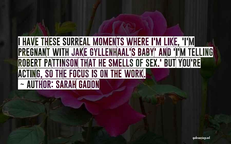 Sarah Gadon Quotes: I Have These Surreal Moments Where I'm Like, 'i'm Pregnant With Jake Gyllenhaal's Baby' And 'i'm Telling Robert Pattinson That