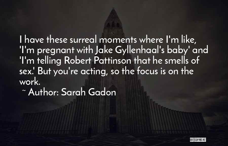 Sarah Gadon Quotes: I Have These Surreal Moments Where I'm Like, 'i'm Pregnant With Jake Gyllenhaal's Baby' And 'i'm Telling Robert Pattinson That