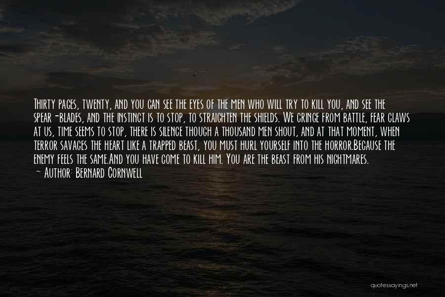 Bernard Cornwell Quotes: Thirty Paces, Twenty, And You Can See The Eyes Of The Men Who Will Try To Kill You, And See