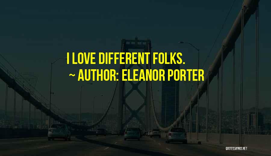 Eleanor Porter Quotes: I Love Different Folks.