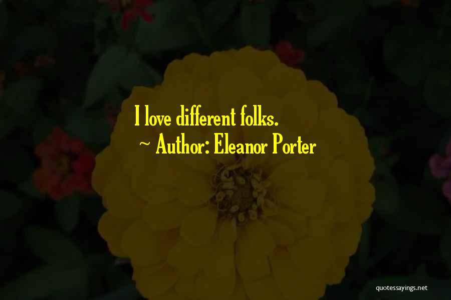 Eleanor Porter Quotes: I Love Different Folks.