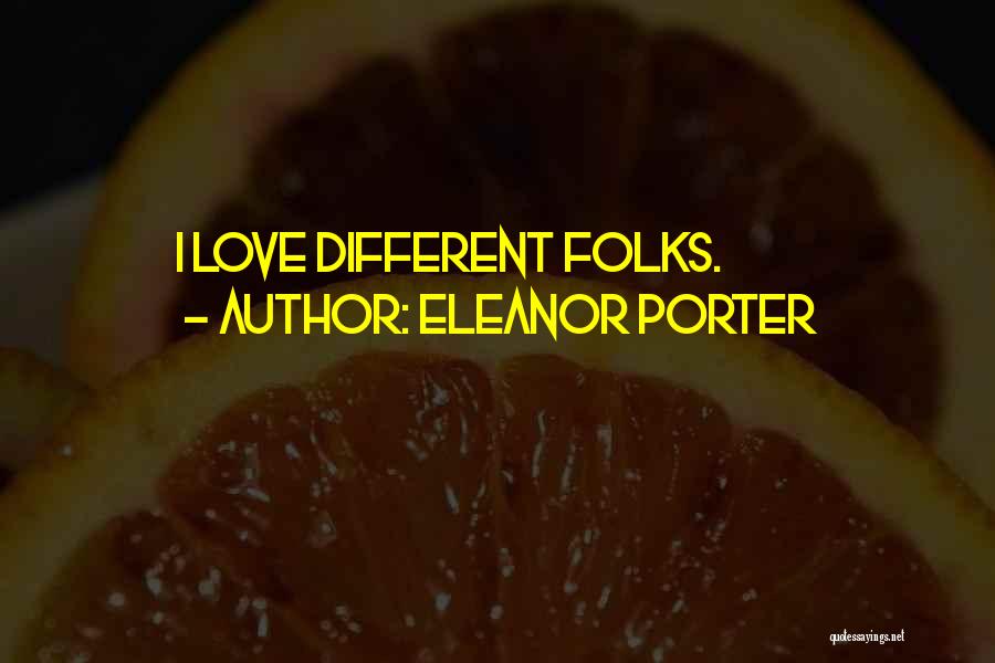 Eleanor Porter Quotes: I Love Different Folks.