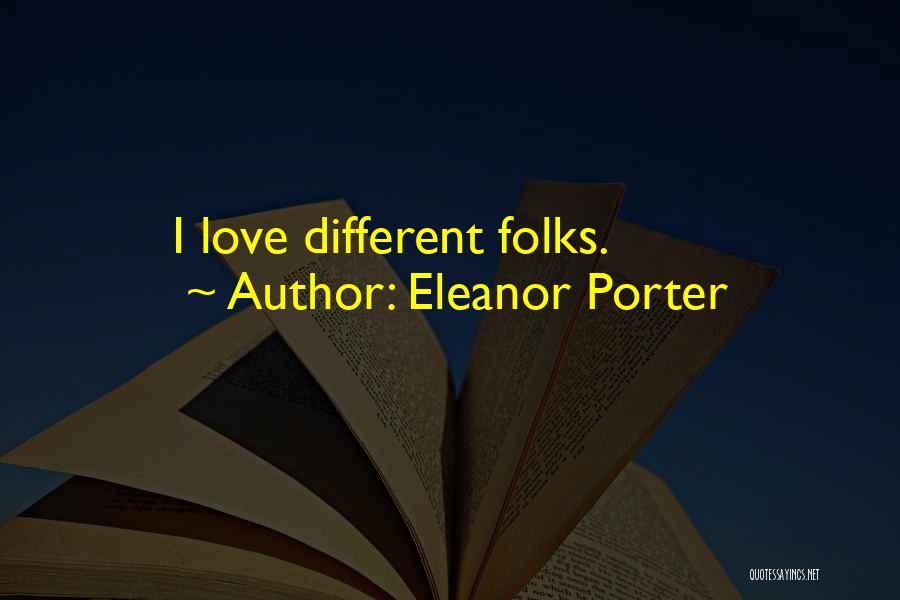 Eleanor Porter Quotes: I Love Different Folks.