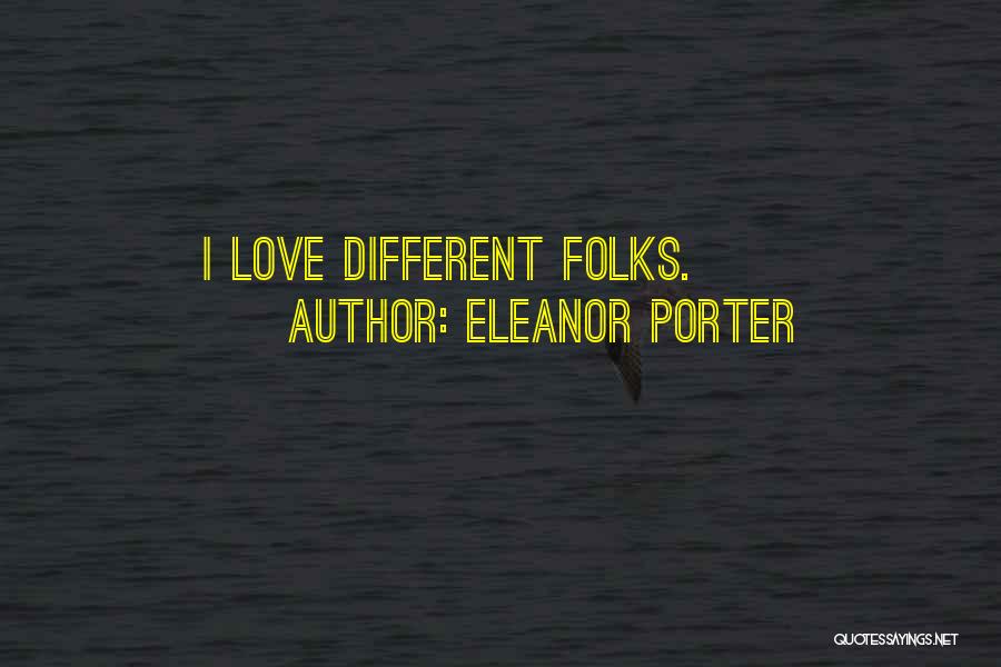 Eleanor Porter Quotes: I Love Different Folks.