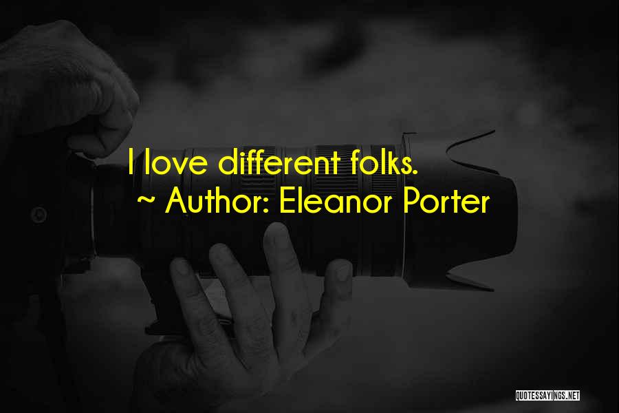 Eleanor Porter Quotes: I Love Different Folks.