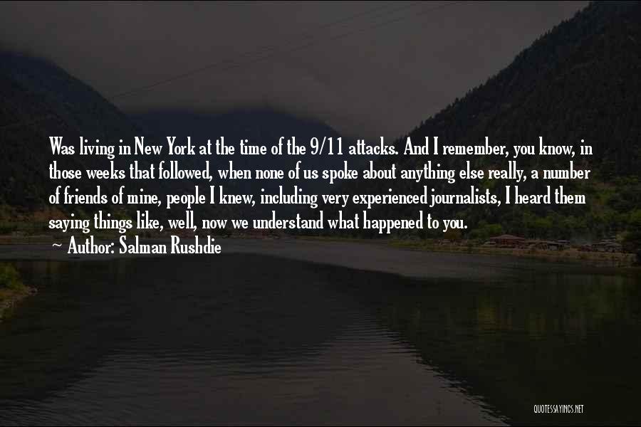 Salman Rushdie Quotes: Was Living In New York At The Time Of The 9/11 Attacks. And I Remember, You Know, In Those Weeks