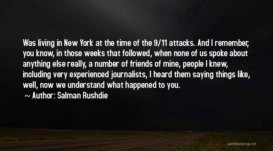 Salman Rushdie Quotes: Was Living In New York At The Time Of The 9/11 Attacks. And I Remember, You Know, In Those Weeks