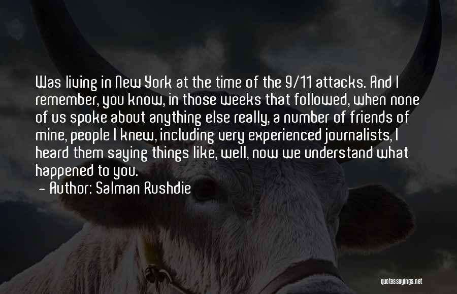 Salman Rushdie Quotes: Was Living In New York At The Time Of The 9/11 Attacks. And I Remember, You Know, In Those Weeks