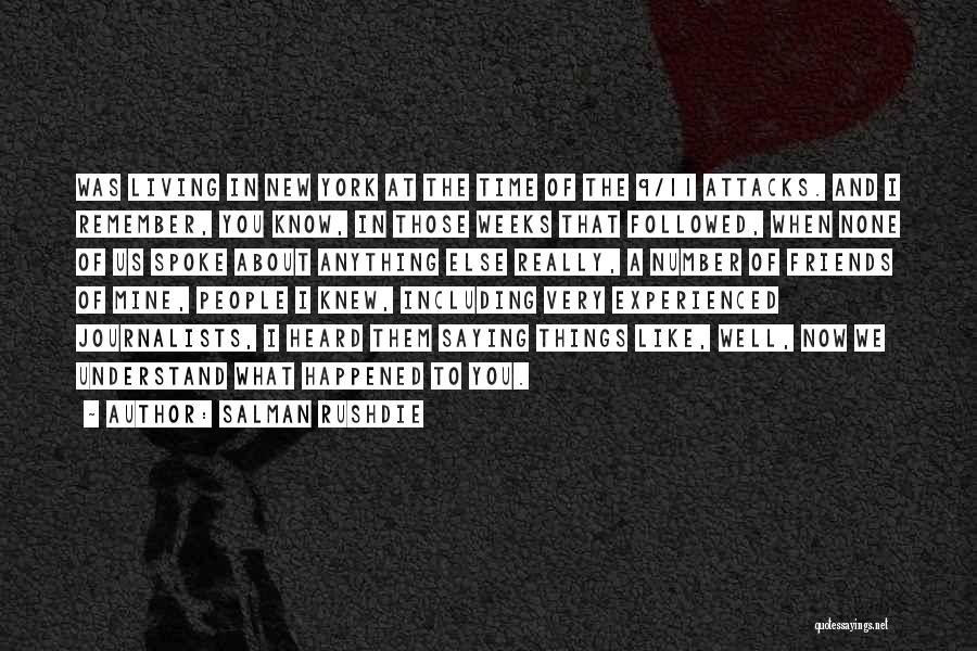 Salman Rushdie Quotes: Was Living In New York At The Time Of The 9/11 Attacks. And I Remember, You Know, In Those Weeks