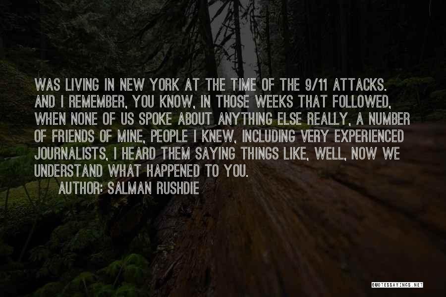 Salman Rushdie Quotes: Was Living In New York At The Time Of The 9/11 Attacks. And I Remember, You Know, In Those Weeks