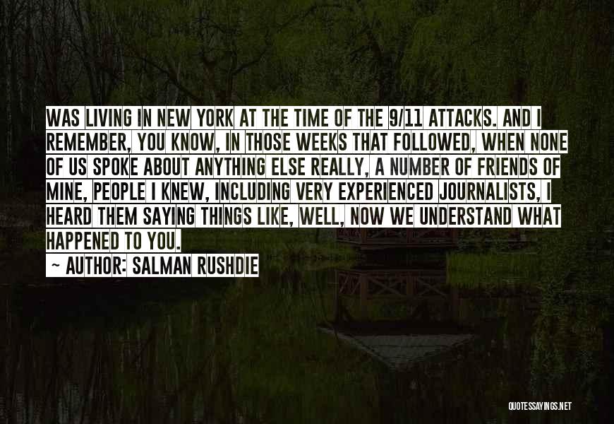 Salman Rushdie Quotes: Was Living In New York At The Time Of The 9/11 Attacks. And I Remember, You Know, In Those Weeks