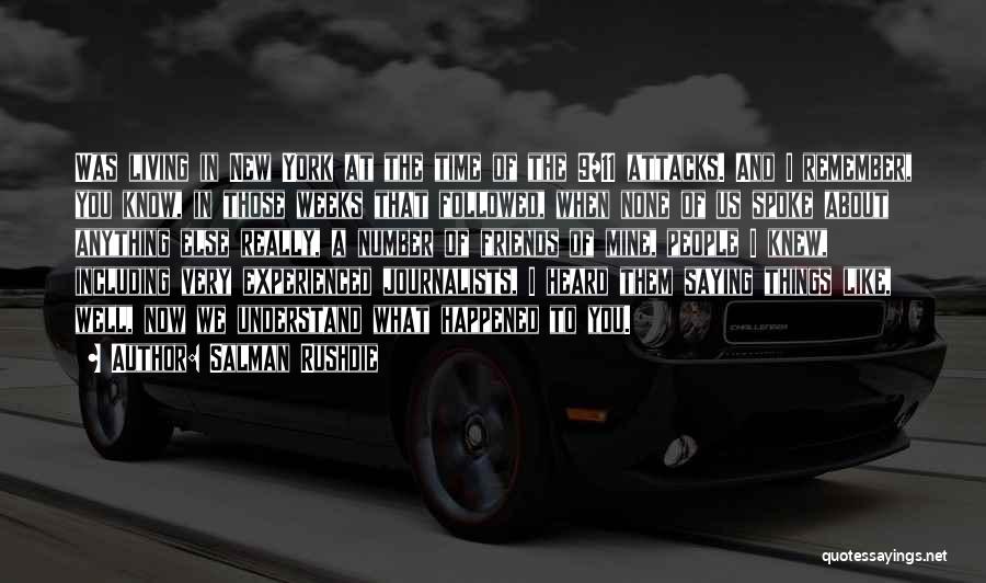 Salman Rushdie Quotes: Was Living In New York At The Time Of The 9/11 Attacks. And I Remember, You Know, In Those Weeks